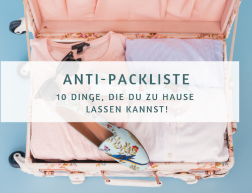 Anti-Packliste:  10 Dinge, die du zu Hause lassen kannst!
