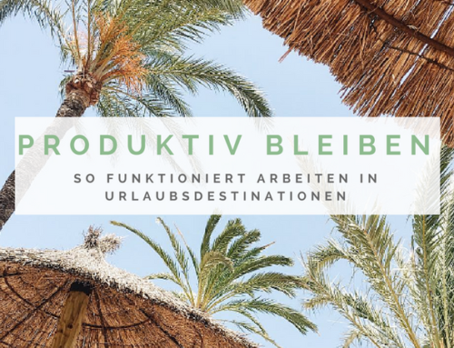 Auf Reisen produktiv bleiben – so funktioniert Arbeiten im Urlaub!