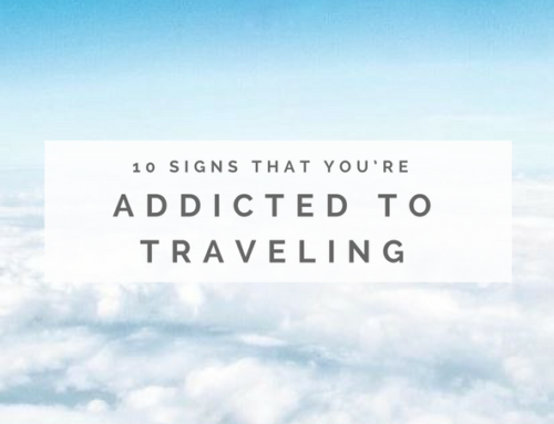 10 Signs That You’re Addicted to Traveling