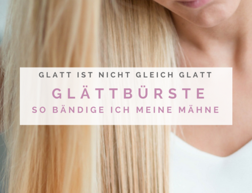 Weil Glatt nicht gleich Glatt ist & wie ich meine Haare bändige